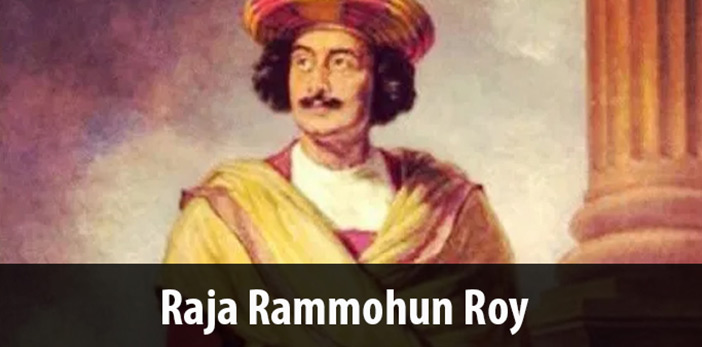 Indian reformer, Father of Indian Renaissance Raja Rammohan Roy